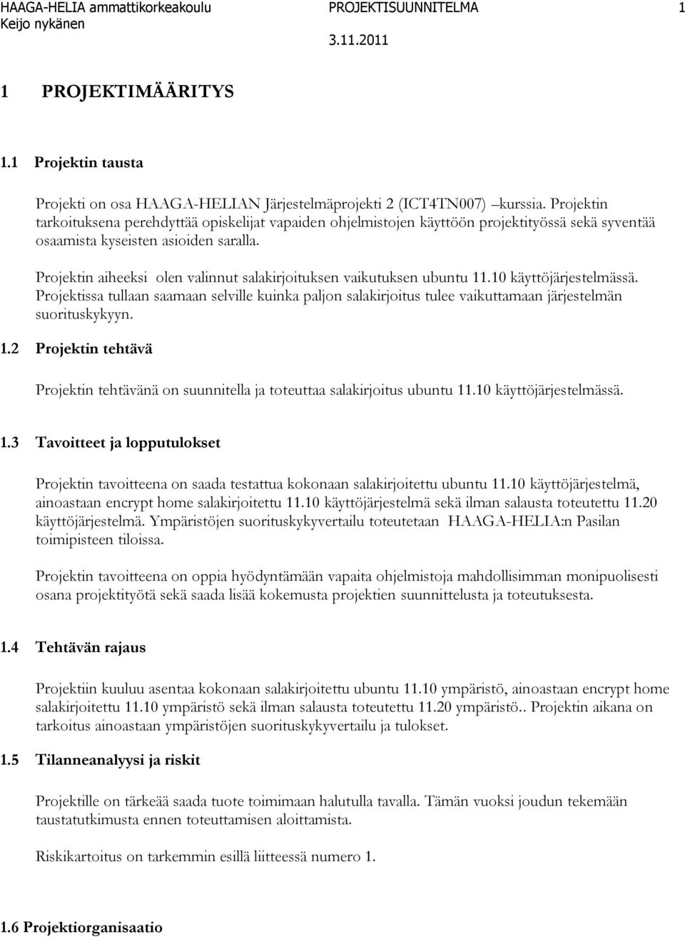 Projektin aiheeksi olen valinnut salakirjoituksen vaikutuksen ubuntu 11.10 käyttöjärjestelmässä.
