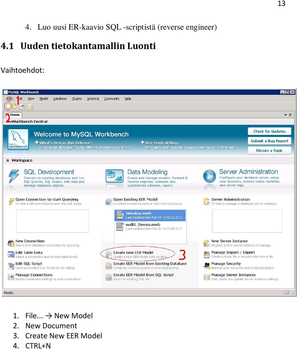 1 Uuden tietokantamallin Luonti Vaihtoehdot: