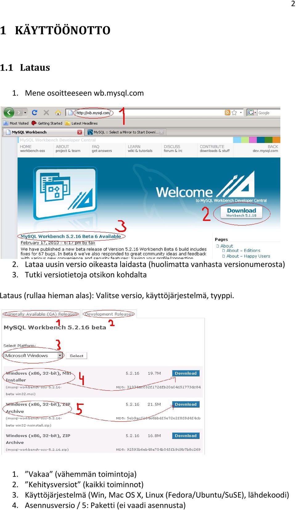 Tutki versiotietoja otsikon kohdalta Lataus (rullaa hieman alas): Valitse versio, käyttöjärjestelmä, tyyppi. 1.