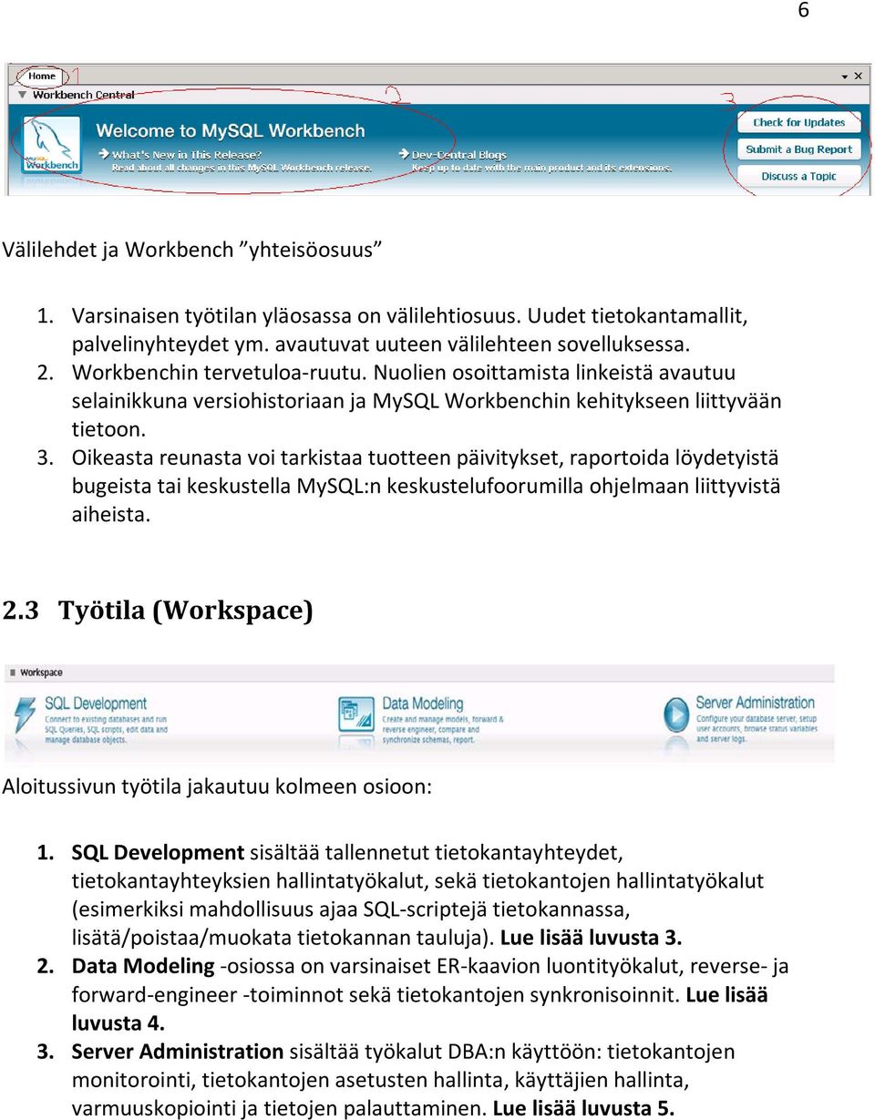 Oikeasta reunasta voi tarkistaa tuotteen päivitykset, raportoida löydetyistä bugeista tai keskustella MySQL:n keskustelufoorumilla ohjelmaan liittyvistä aiheista. 2.
