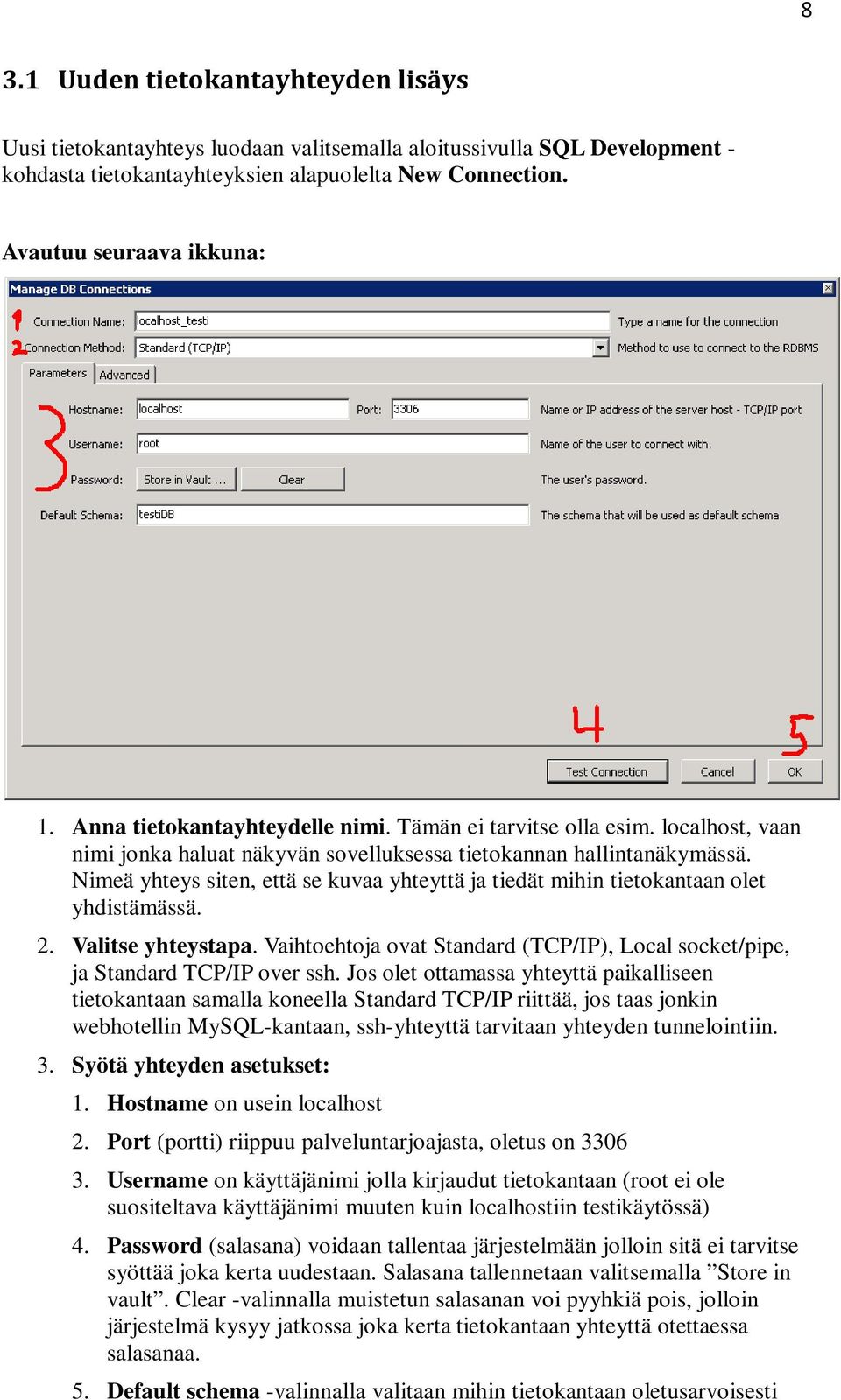 Nimeä yhteys siten, että se kuvaa yhteyttä ja tiedät mihin tietokantaan olet yhdistämässä. 2. Valitse yhteystapa. Vaihtoehtoja ovat Standard (TCP/IP), Local socket/pipe, ja Standard TCP/IP over ssh.