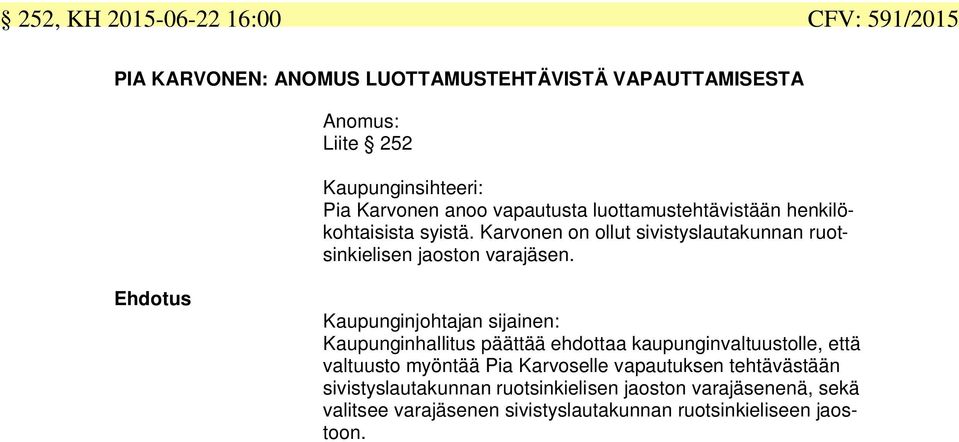 Karvonen on ollut sivistyslautakunnan ruotsinkielisen jaoston varajäsen.