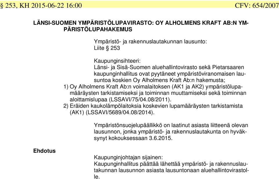 voimalaitoksen (AK1 ja AK2) ympäristölupamääräysten tarkistamiseksi ja toiminnan muuttamiseksi sekä toiminnan aloittamislupaa (LSSAVI/75/04.08/2011).