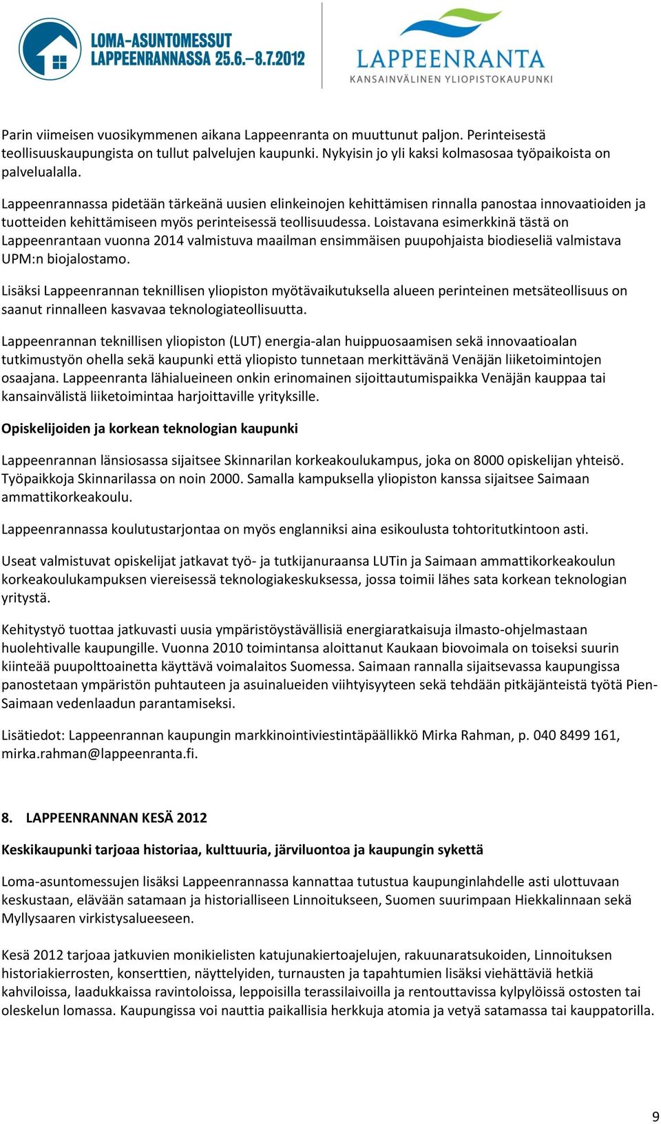 Lappeenrannassa pidetään tärkeänä uusien elinkeinojen kehittämisen rinnalla panostaa innovaatioiden ja tuotteiden kehittämiseen myös perinteisessä teollisuudessa.