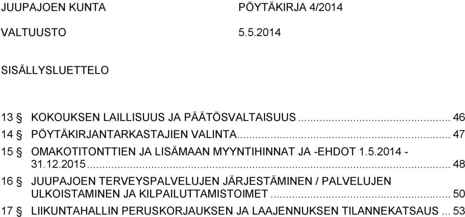 .. 47 15 OMAKOTITONTTIEN JA LISÄMAAN MYYNTIHINNAT JA -EHDOT 1.5.2014-31.12.2015.