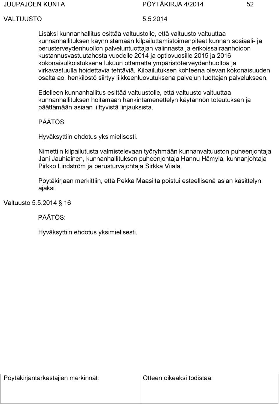 ympäristöterveydenhuoltoa ja virkavastuulla hoidettavia tehtäviä. Kilpailutuksen kohteena olevan kokonaisuuden osalta ao. henkilöstö siirtyy liikkeenluovutuksena palvelun tuottajan palvelukseen.