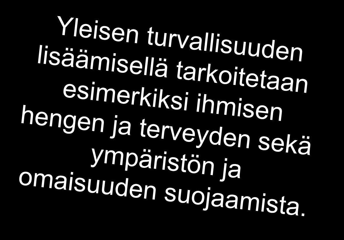 1 luku Yleiset säännökset 1 Turvallisuustutkinnan tarkoitus Turvallisuustutkinnan tarkoituksena on yleisen turvallisuuden lisääminen, onnettomuuksien ja