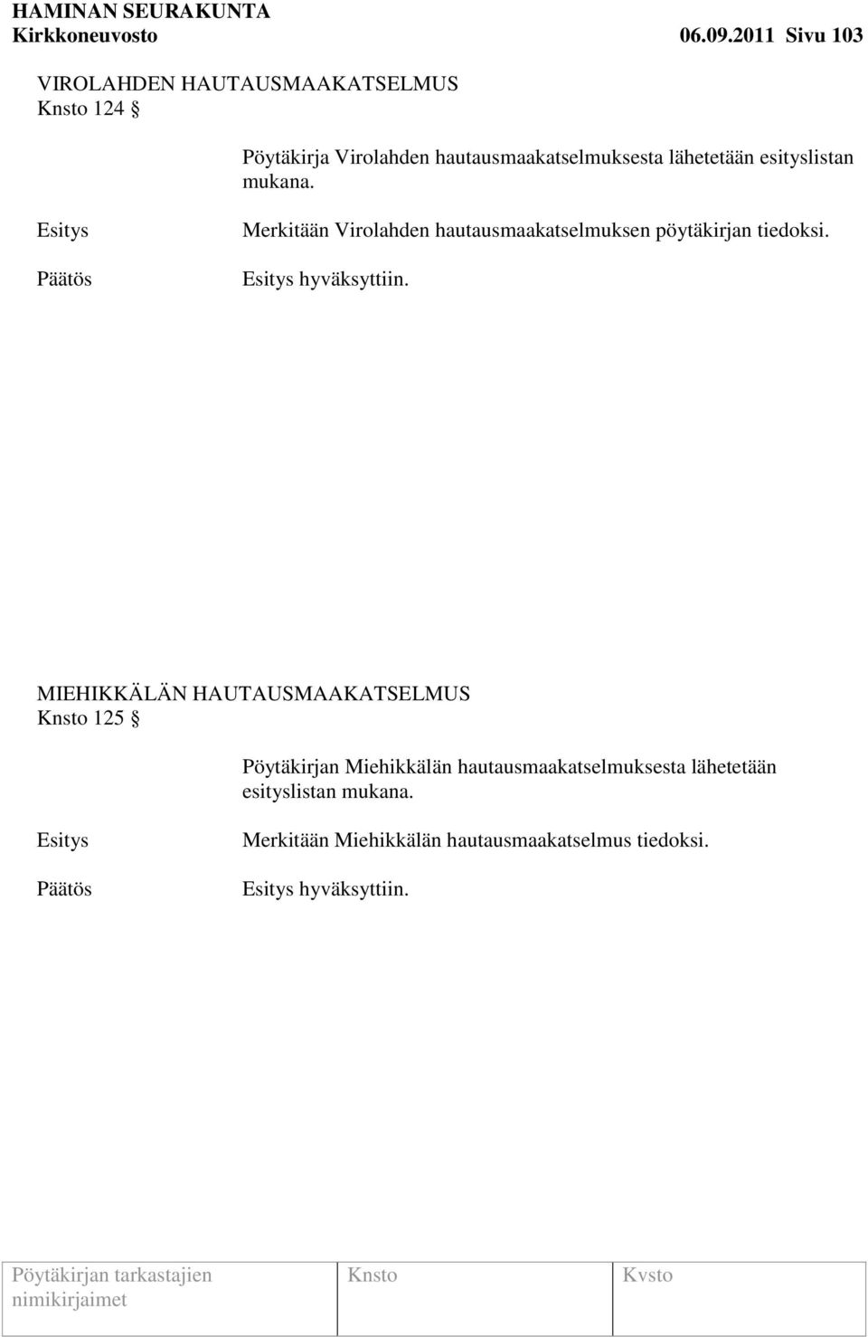 lähetetään esityslistan mukana. Merkitään Virolahden hautausmaakatselmuksen pöytäkirjan tiedoksi.