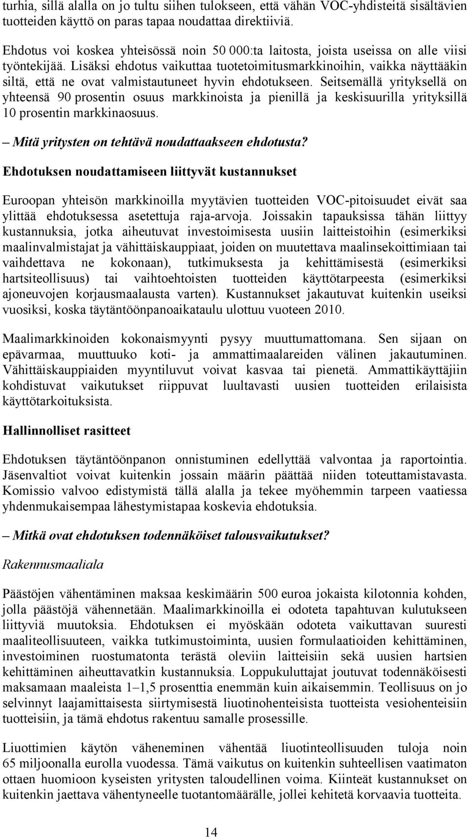 Lisäksi ehdotus vaikuttaa tuotetoimitusmarkkinoihin, vaikka näyttääkin siltä, että ne ovat valmistautuneet hyvin ehdotukseen.