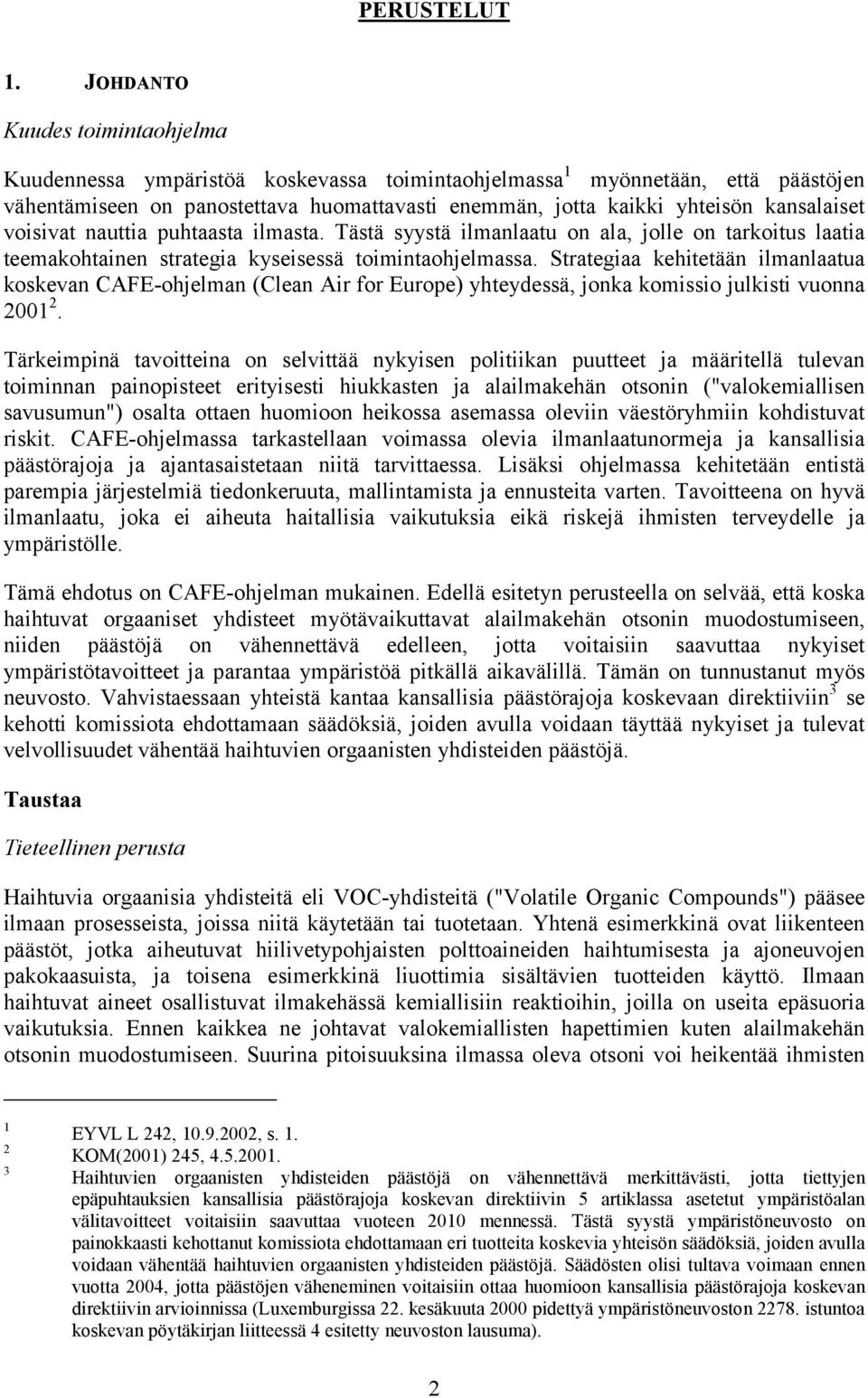 kansalaiset voisivat nauttia puhtaasta ilmasta. Tästä syystä ilmanlaatu on ala, jolle on tarkoitus laatia teemakohtainen strategia kyseisessä toimintaohjelmassa.