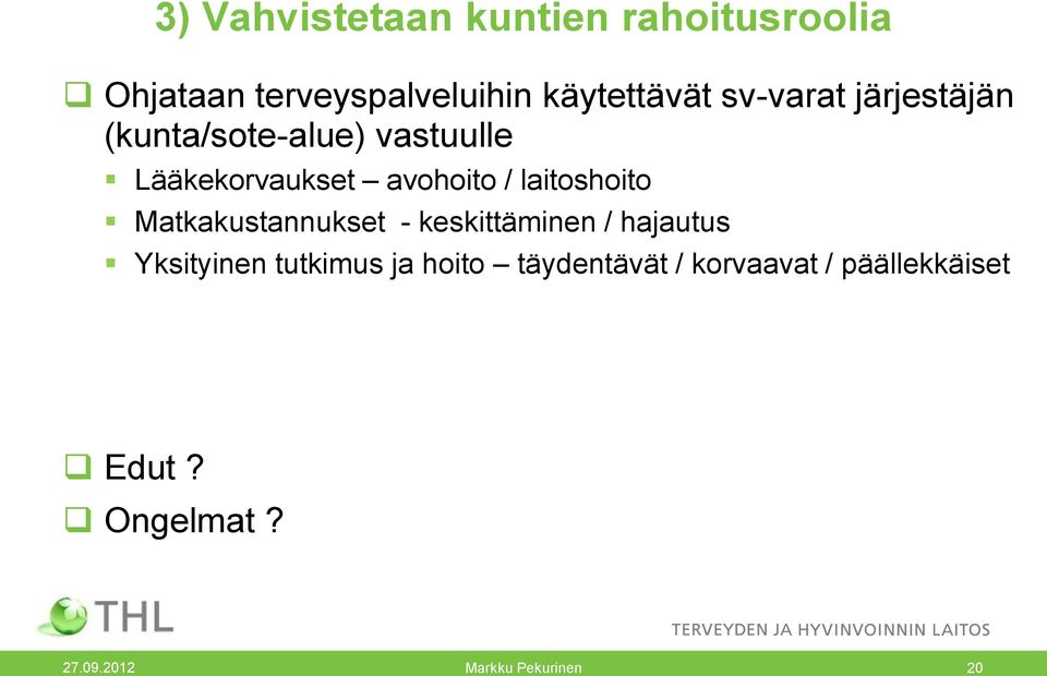 laitoshoito Matkakustannukset - keskittäminen / hajautus Yksityinen tutkimus ja