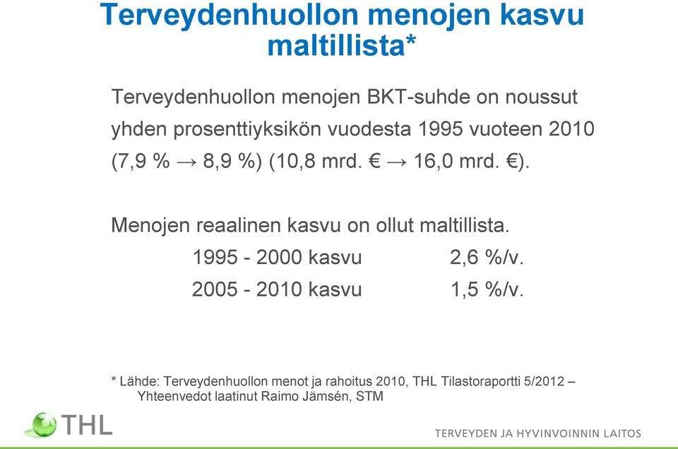 Menojen reaalinen kasvu on ollut maltillista. 1995-2000 kasvu 2,6 %/v. 2005-2010 kasvu 1,5 %/v.