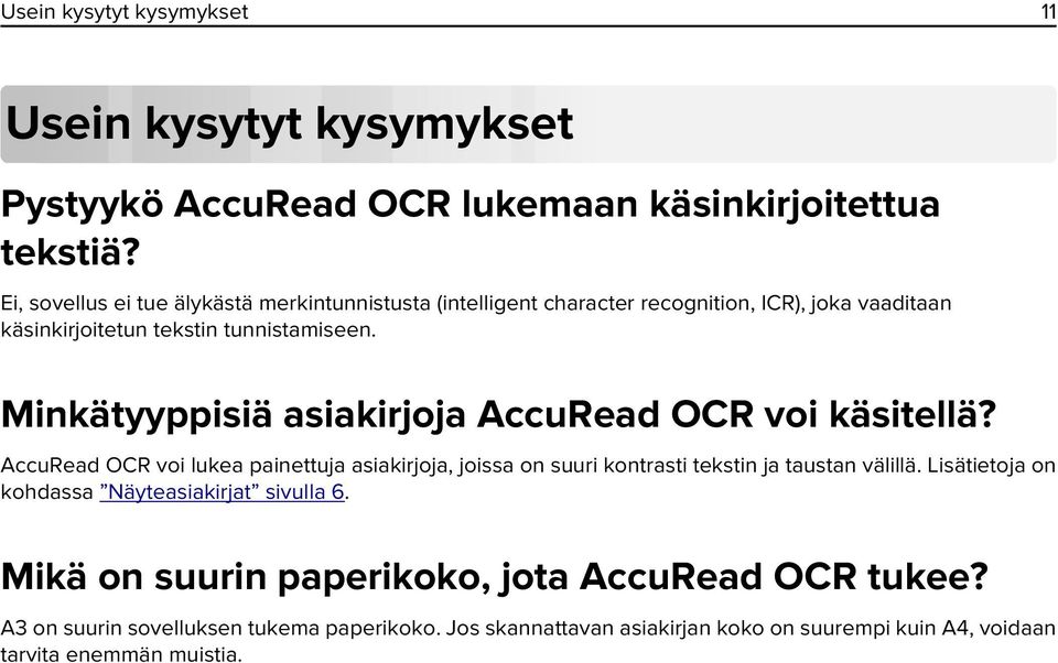 Minkätyyppisiä asiakirjoja AccuRead OCR voi käsitellä? AccuRead OCR voi lukea painettuja asiakirjoja, joissa on suuri kontrasti tekstin ja taustan välillä.