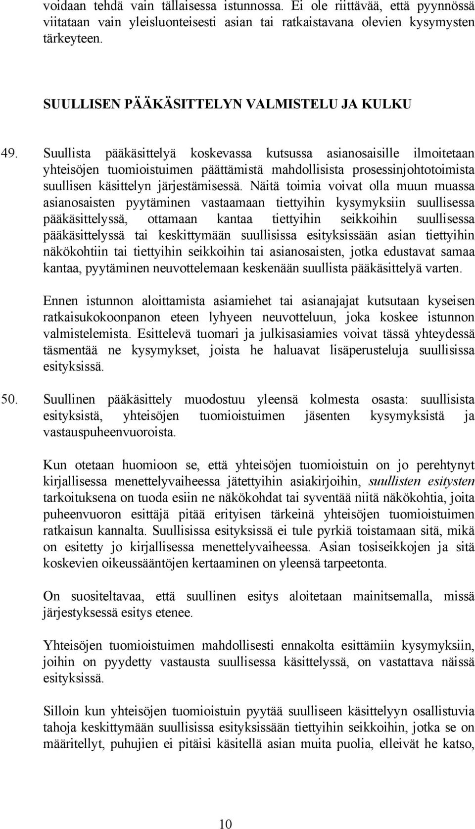 Suullista pääkäsittelyä koskevassa kutsussa asianosaisille ilmoitetaan yhteisöjen tuomioistuimen päättämistä mahdollisista prosessinjohtotoimista suullisen käsittelyn järjestämisessä.