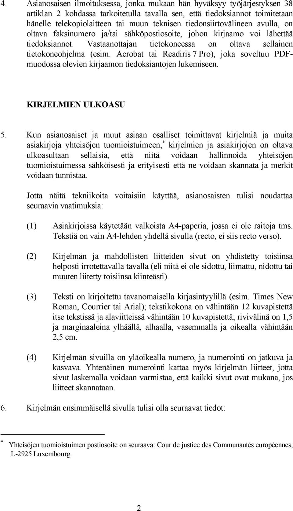 Acrobat tai Readiris 7 Pro), joka soveltuu PDFmuodossa olevien kirjaamon tiedoksiantojen lukemiseen. KIRJELMIEN ULKOASU 5.