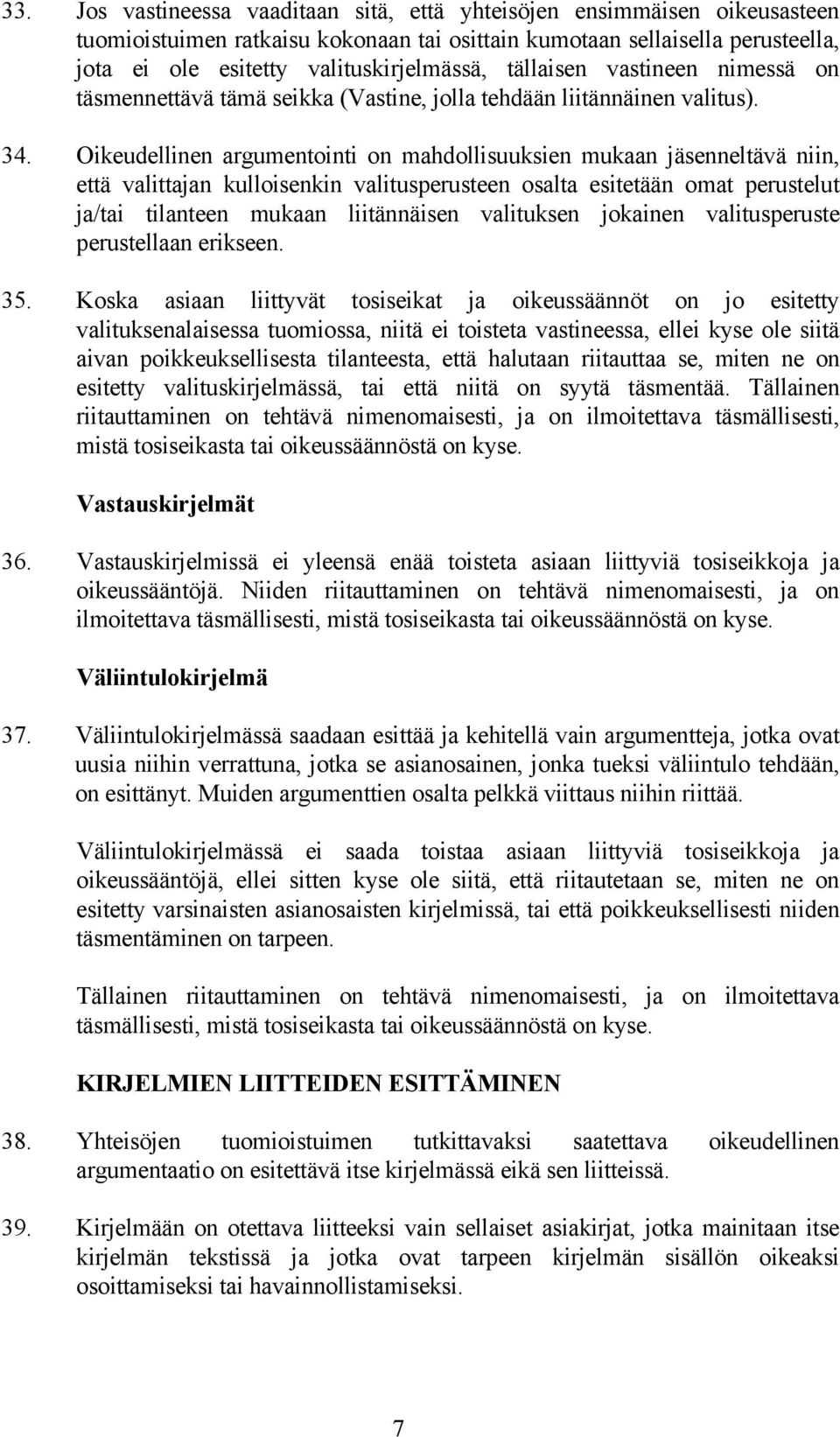 Oikeudellinen argumentointi on mahdollisuuksien mukaan jäsenneltävä niin, että valittajan kulloisenkin valitusperusteen osalta esitetään omat perustelut ja/tai tilanteen mukaan liitännäisen