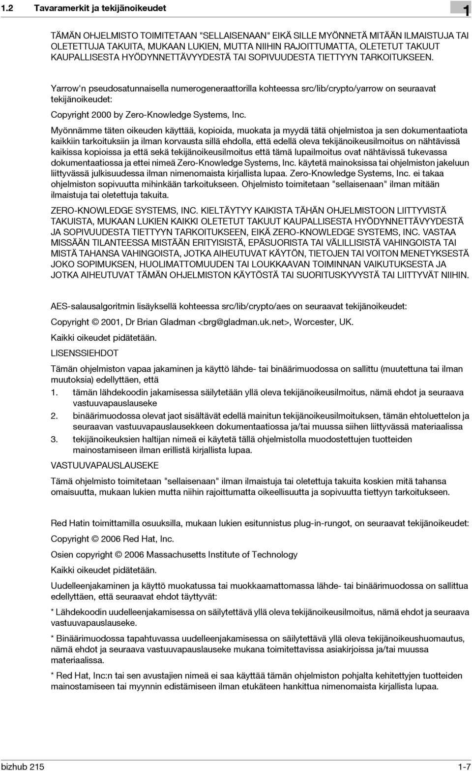 Yarrow'n pseudosatunnaisella numerogeneraattorilla kohteessa src/lib/crypto/yarrow on seuraavat tekijänoikeudet: Copyright 2000 by Zero-Knowledge Systems, Inc.