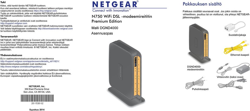 netgear.com. NETGEAR suosittelee vain virallisten NETGEAR-tukiresurssien käyttöä. Voit ladata käyttöoppaan osoitteesta http://downloadcenter.netgear.com tai tuotteen käyttöliittymän linkistä.