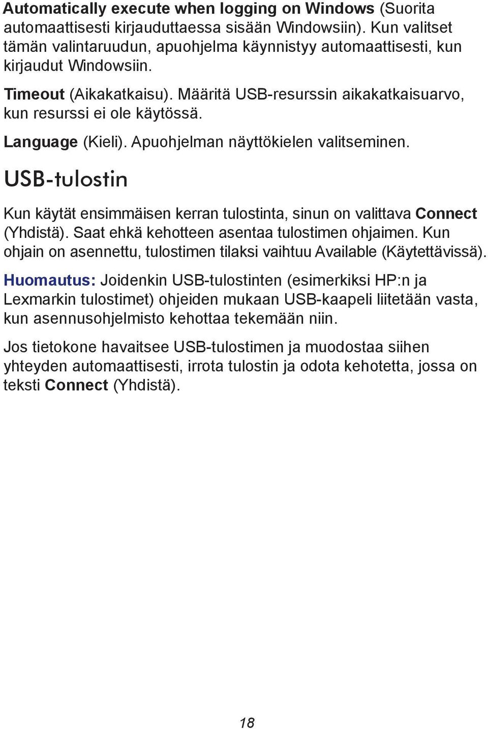 Language (Kieli). Apuohjelman näyttökielen valitseminen. USB-tulostin Kun käytät ensimmäisen kerran tulostinta, sinun on valittava Connect (Yhdistä). Saat ehkä kehotteen asentaa tulostimen ohjaimen.