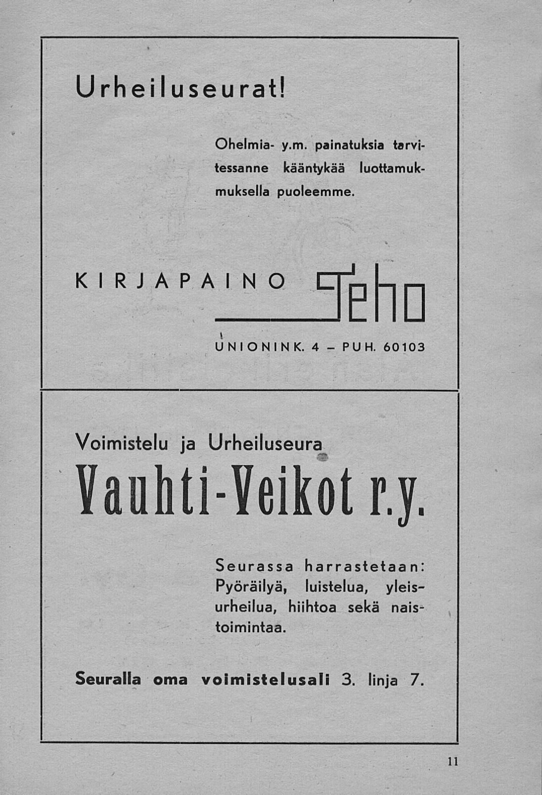 PUH. Urheiluseurat! Ohelmia- y.m. painatuksia tarvitessanne kääntykää luottamukmuksella puoleemme. kirjapaino crijlj-. i UNIONINK.