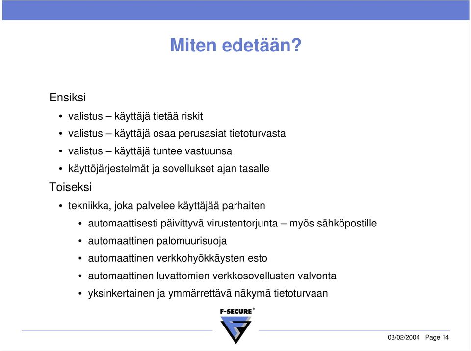 käyttöjärjestelmät ja sovellukset ajan tasalle Toiseksi tekniikka, joka palvelee käyttäjää parhaiten automaattisesti