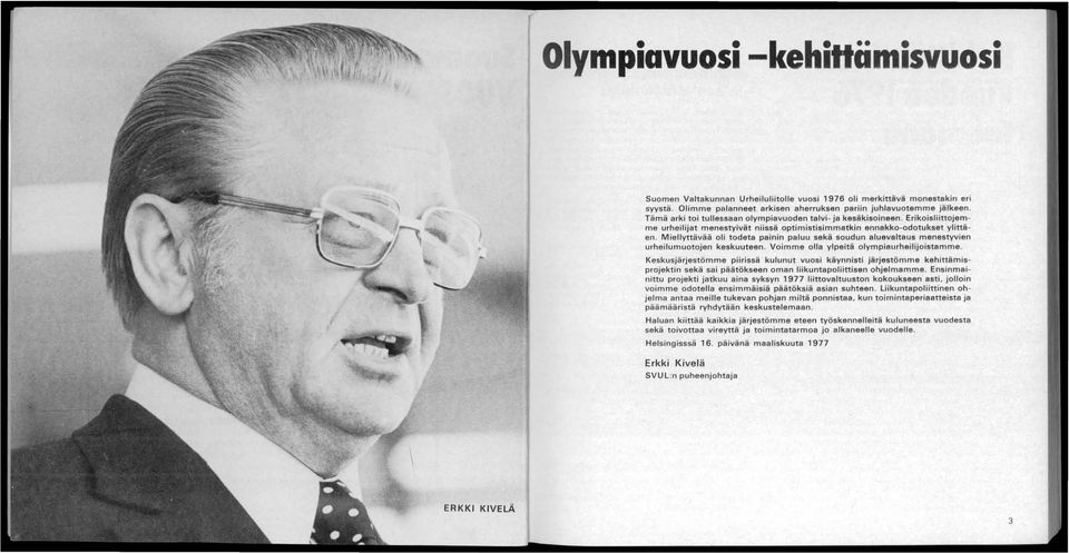 Miellyttävää oli todeta painin paluu sekä soudun aluevaltaus menestyvien urheilumuotojen keskuuteen. Voimme olla ylpeitä olympiaurheilijoistamme.