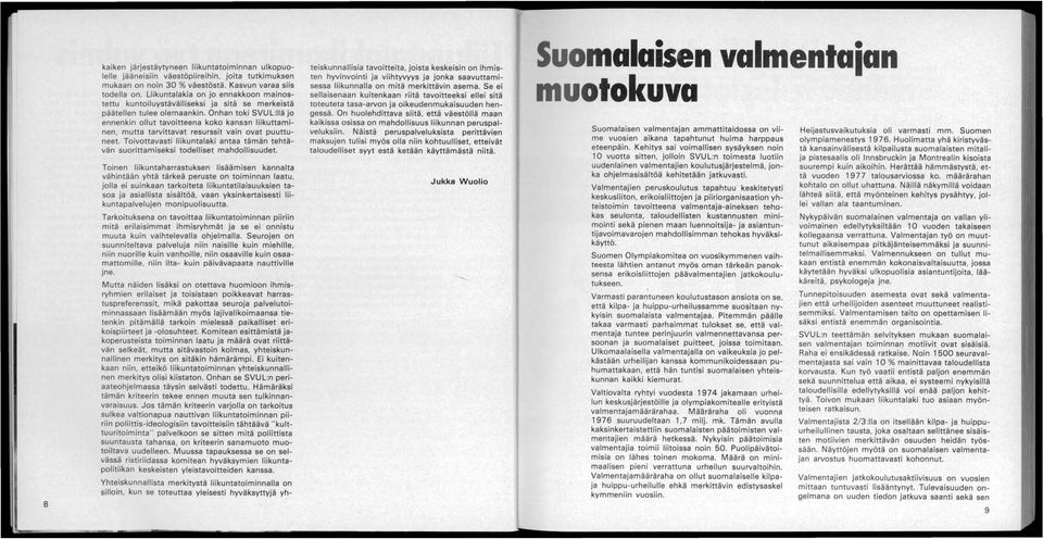 Onhan toki SVUL:llä jo ennenkin ollut tavoitteena koko kans:1n liikuttaminen, mutta tarvittavat resurssit vain ovat puuttuneet.