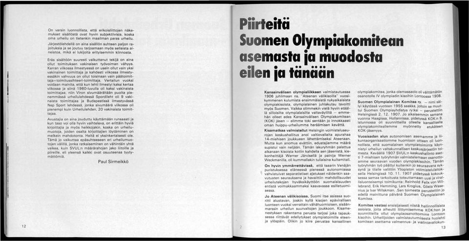 Eräs sisältöön suuresti vaikuttanut tekijä on aina ollut toimituksen vakinaisen työvoiman vähyys.