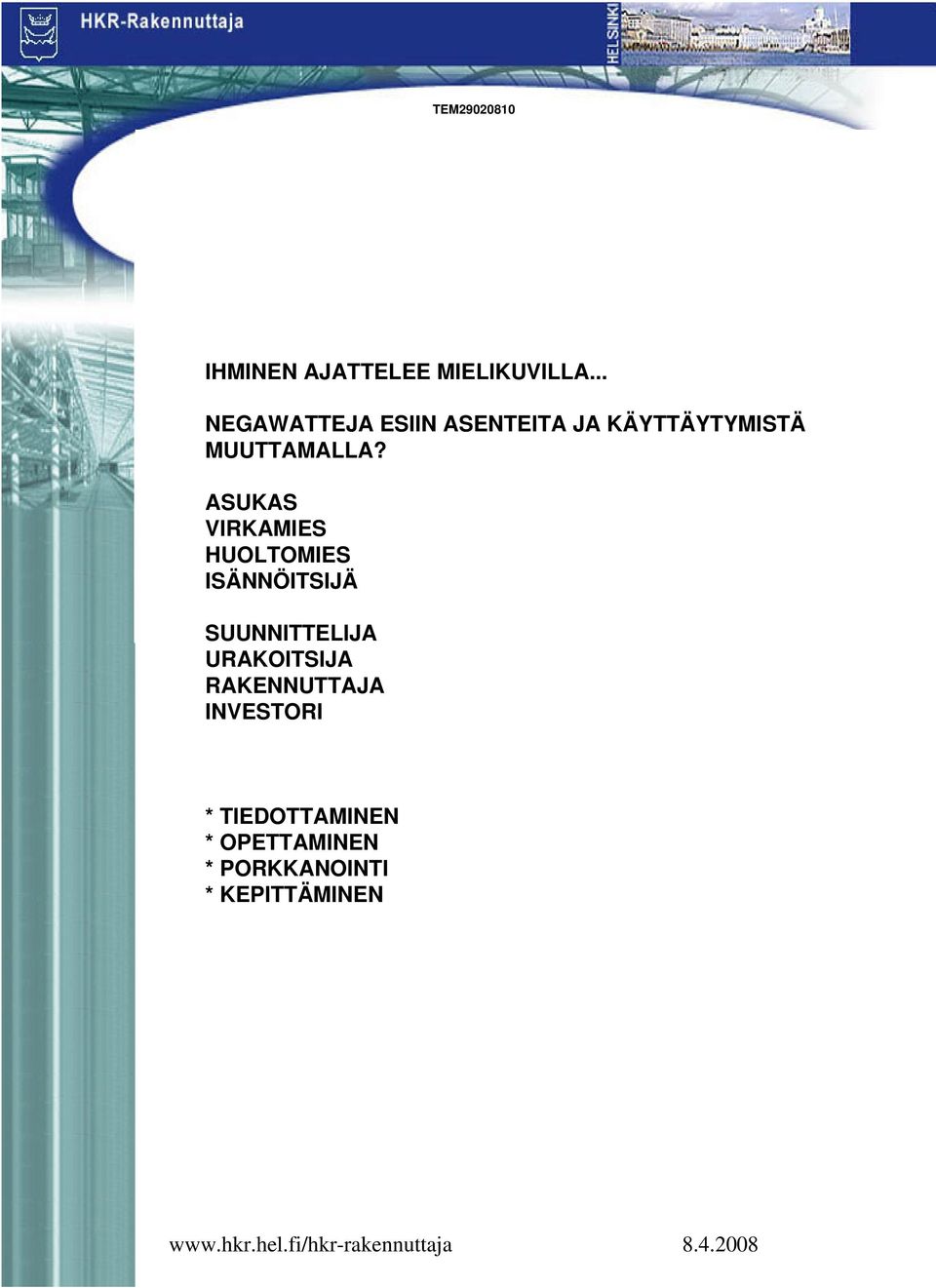 ASUKAS VIRKAMIES HUOLTOMIES ISÄNNÖITSIJÄ SUUNNITTELIJA