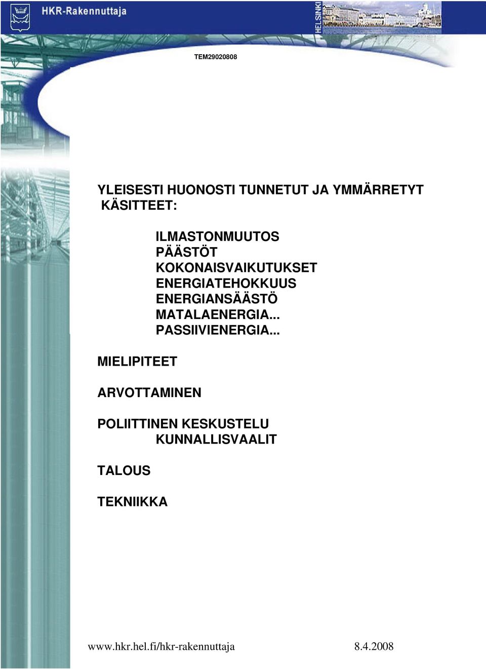 KOKONAISVAIKUTUKSET ENERGIATEHOKKUUS ENERGIANSÄÄSTÖ