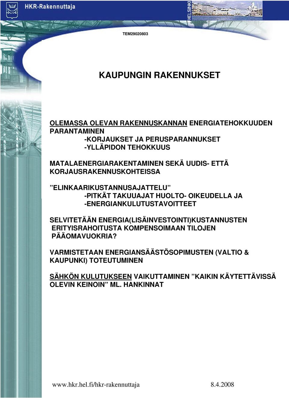 JA -ENERGIANKULUTUSTAVOITTEET SELVITETÄÄN ENERGIA(LISÄINVESTOINTI)KUSTANNUSTEN ERITYISRAHOITUSTA KOMPENSOIMAAN TILOJEN PÄÄOMAVUOKRIA?