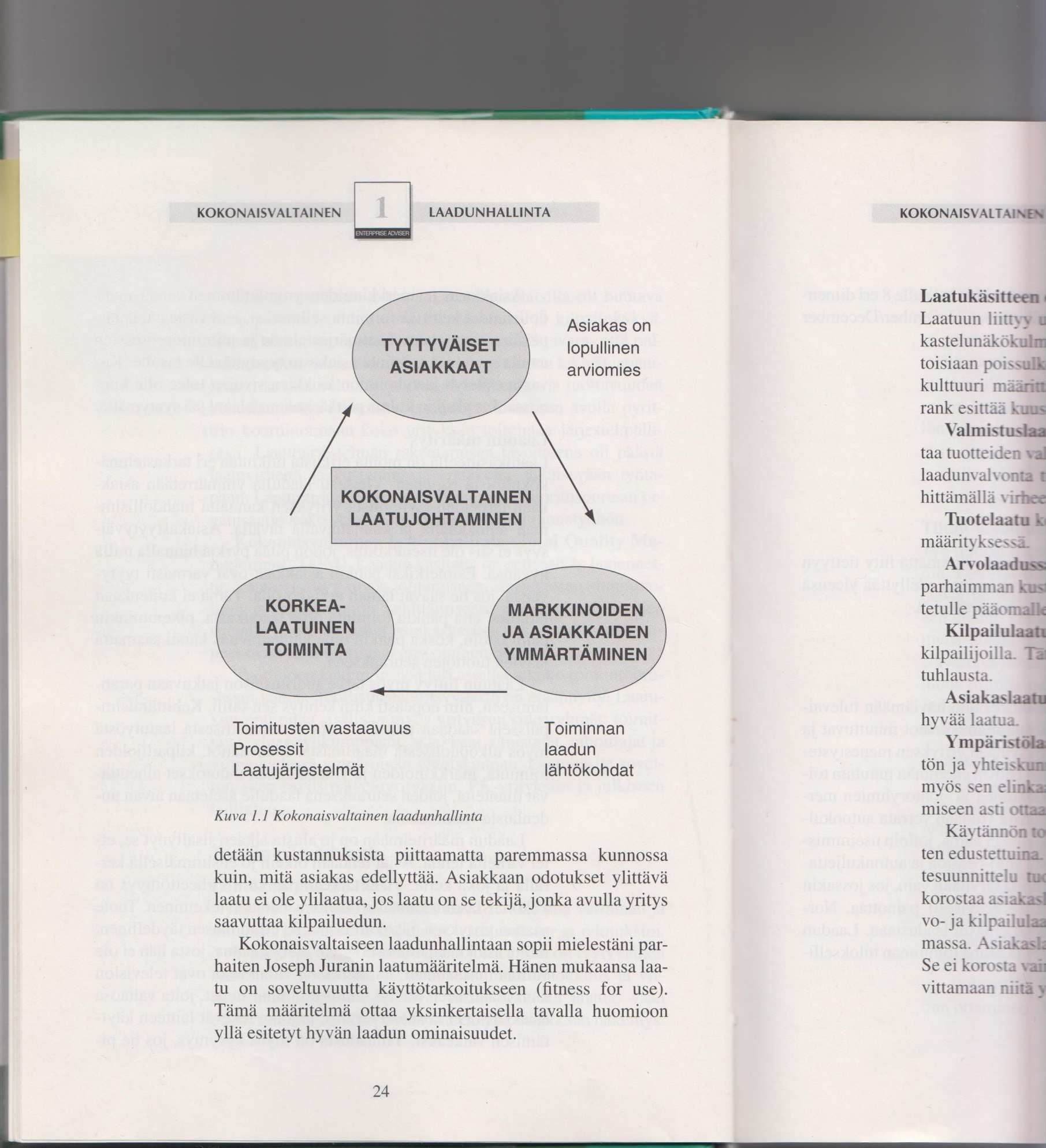 syntyy kokonaislaatua, täytyy kuvan 4 esittämän laatukolmion kaikkien osien olla kunnossa. (11, s. 22-23.) KUVA 4. Kokonaisvaltainen laadunhallinta (11, s.