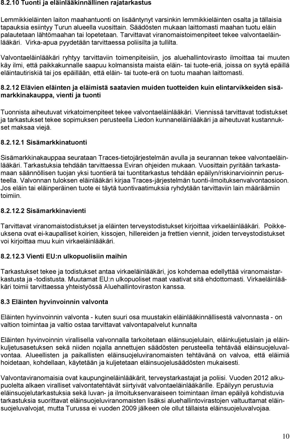 Virka-apua pyydetään tarvittaessa poliisilta ja tullilta.