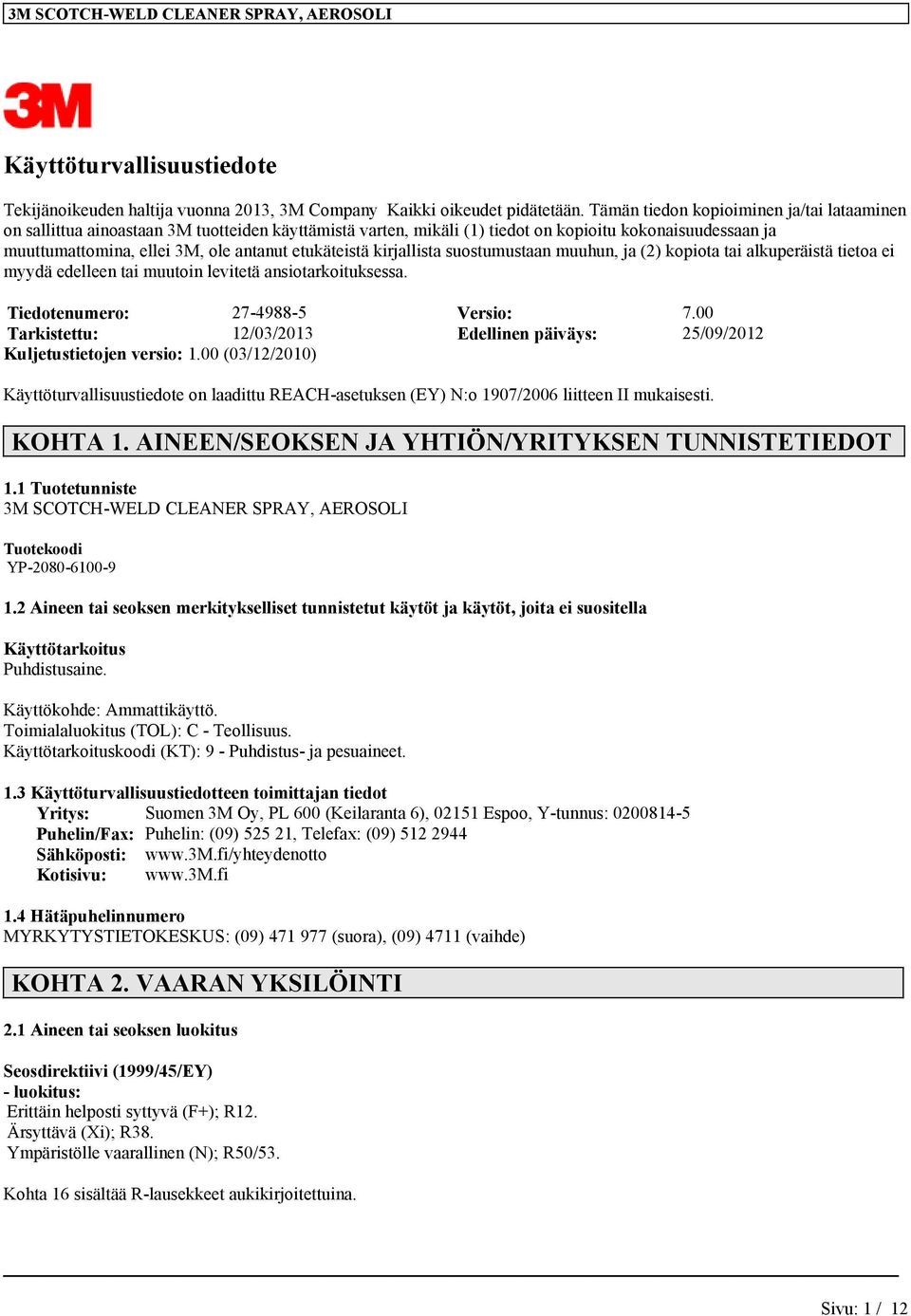 etukäteistä kirjallista suostumustaan muuhun, ja (2) kopiota tai alkuperäistä tietoa ei myydä edelleen tai muutoin levitetä ansiotarkoituksessa. Tiedotenumero: 27-4988-5 Versio: 7.