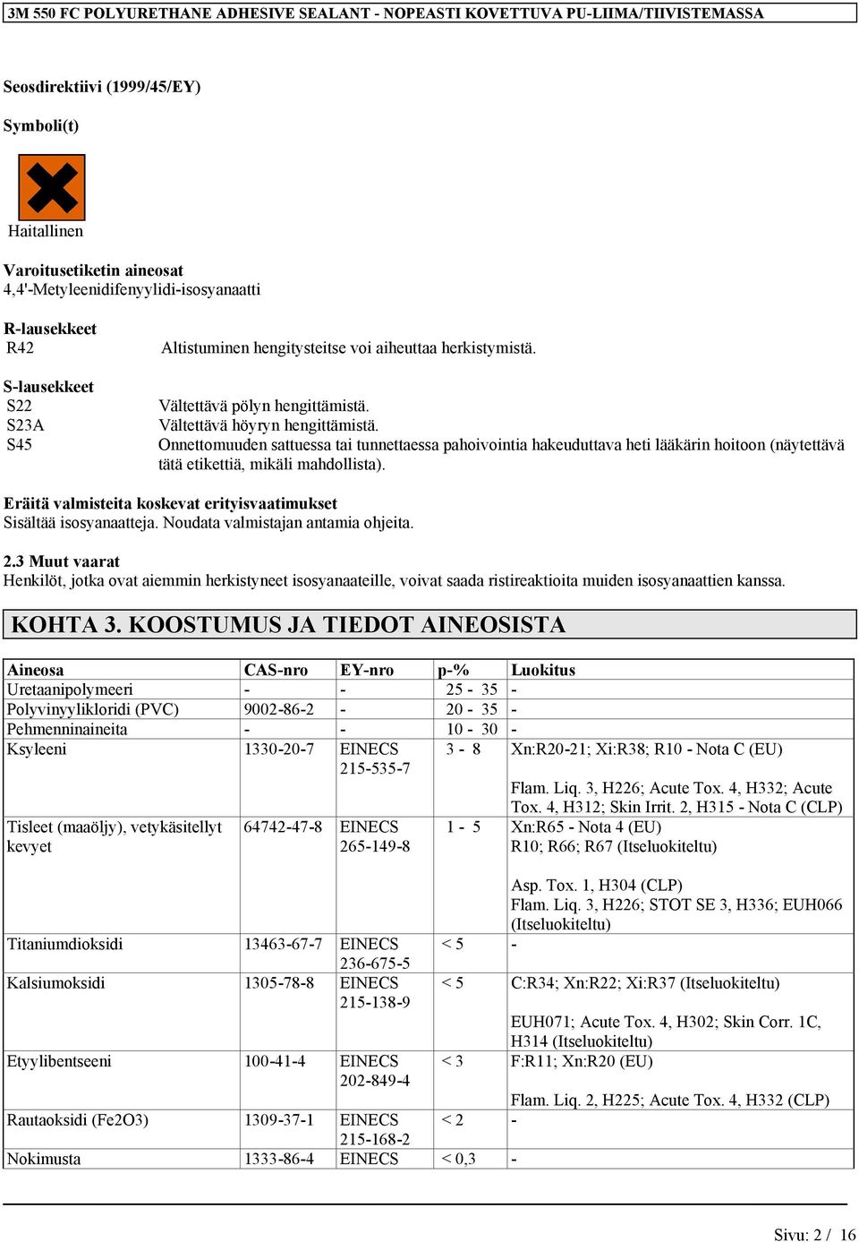 Onnettomuuden sattuessa tai tunnettaessa pahoivointia hakeuduttava heti lääkärin hoitoon (näytettävä tätä etikettiä, mikäli mahdollista).