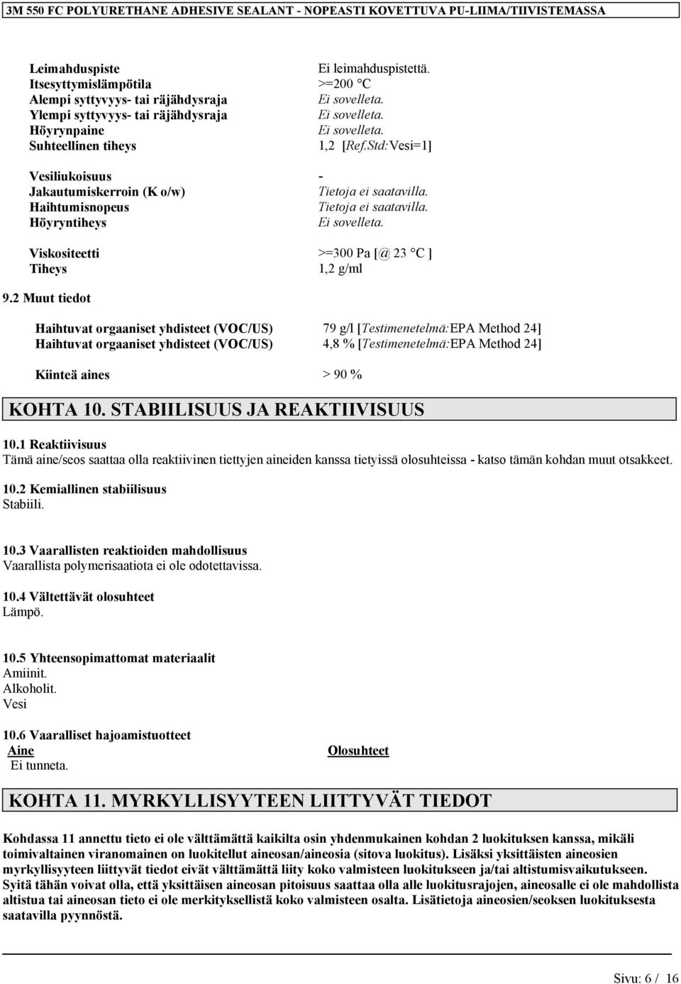 2 Muut tiedot Haihtuvat orgaaniset yhdisteet (VOC/US) 79 g/l [Testimenetelmä:EPA Method 24] Haihtuvat orgaaniset yhdisteet (VOC/US) 4,8 % [Testimenetelmä:EPA Method 24] Kiinteä aines > 90 % KOHTA 10.