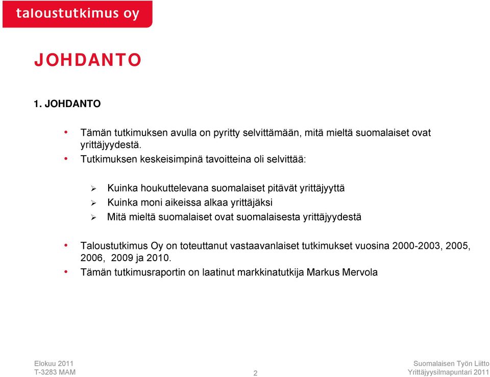 aikeissa alkaa yrittäjäksi Mitä mieltä suomalaiset ovat suomalaisesta yrittäjyydestä Taloustutkimus Oy on toteuttanut