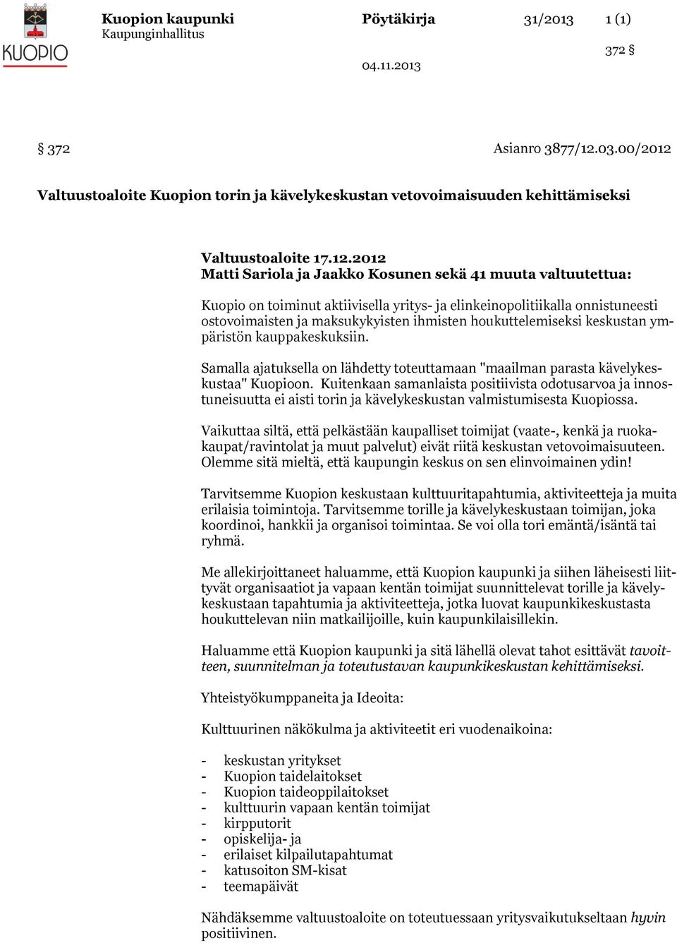 Valtuustoaloite Kuopion torin ja kävelykeskustan vetovoimaisuuden kehittämiseksi Valtuustoaloite 17.12.