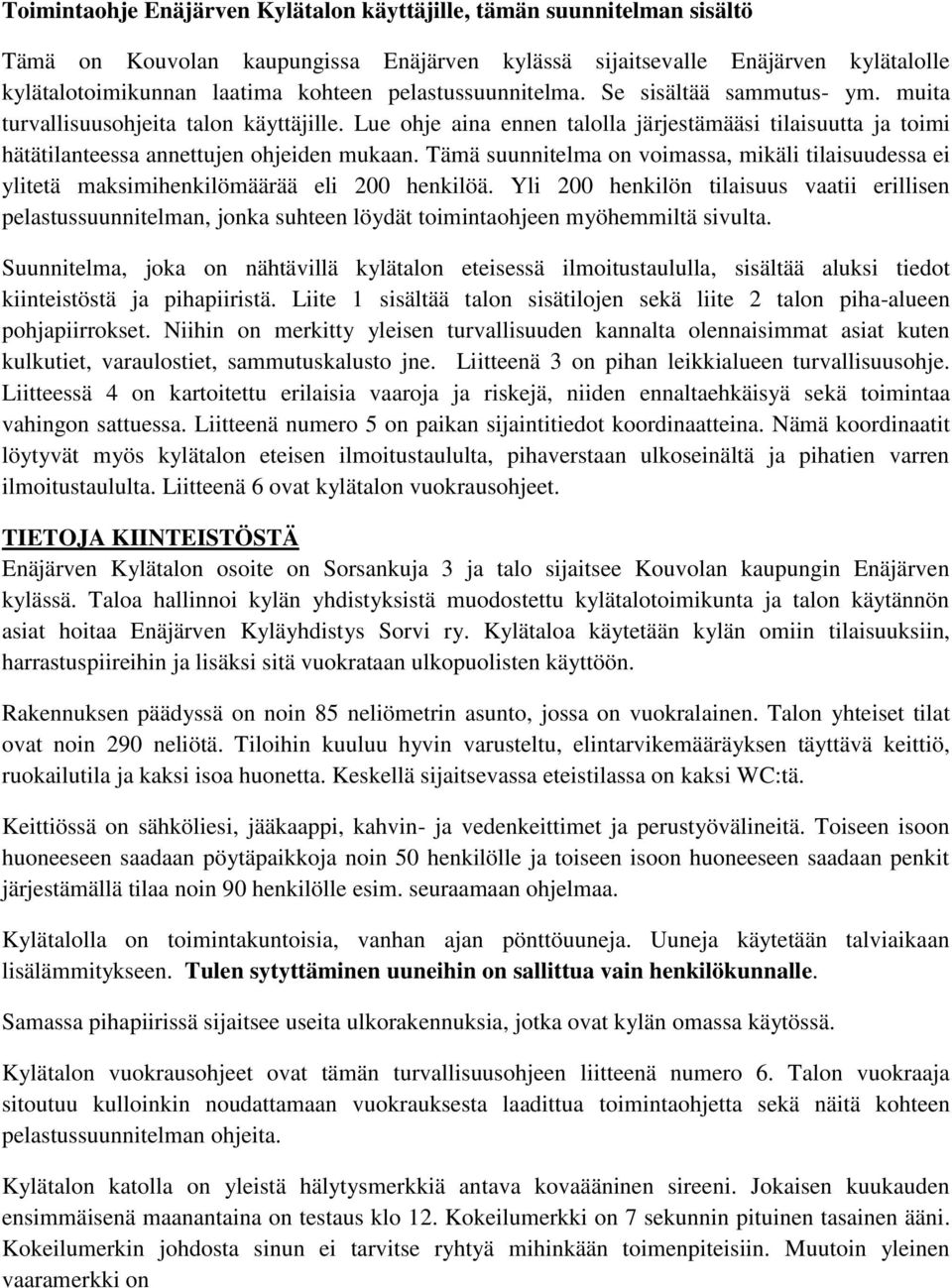 Tämä suunnitelma on voimassa, mikäli tilaisuudessa ei ylitetä maksimihenkilömäärää eli 200 henkilöä.