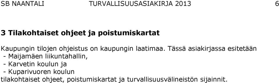 Tässä asiakirjassa esitetään - Maijamäen liikuntahallin, - Karvetin koulun ja