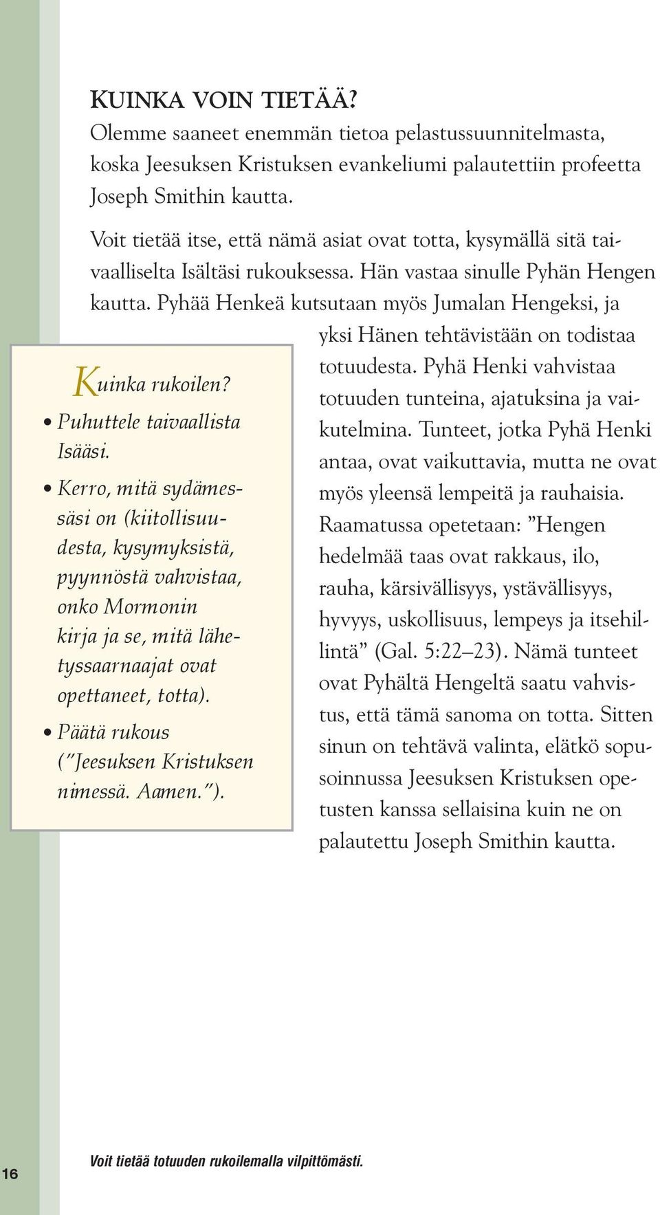 Pyhää Henkeä kutsutaan myös Jumalan Hengeksi, ja yksi Hänen tehtävistään on todistaa Kuinka rukoilen? Puhuttele taivaallista Isääsi.