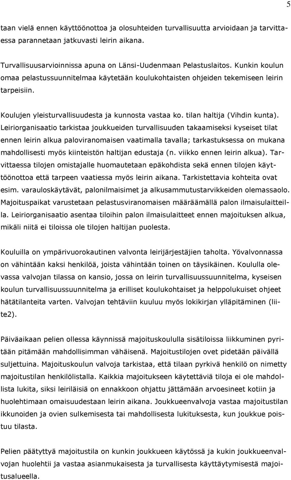 Leiriorganisaatio tarkistaa joukkueiden turvallisuuden takaamiseksi kyseiset tilat ennen leirin alkua paloviranomaisen vaatimalla tavalla; tarkastuksessa on mukana mahdollisesti myös kiinteistön