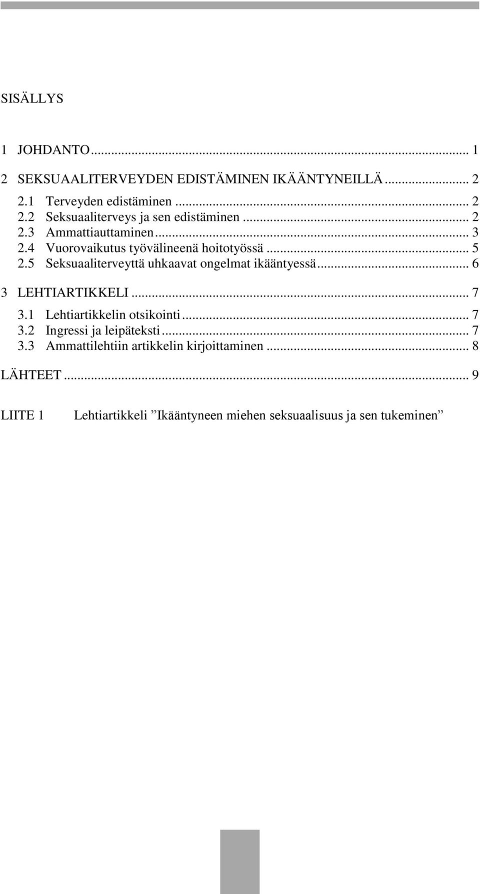 5 Seksuaaliterveyttä uhkaavat ongelmat ikääntyessä... 6 3 LEHTIARTIKKELI... 7 3.1 Lehtiartikkelin otsikointi... 7 3.2 Ingressi ja leipäteksti.