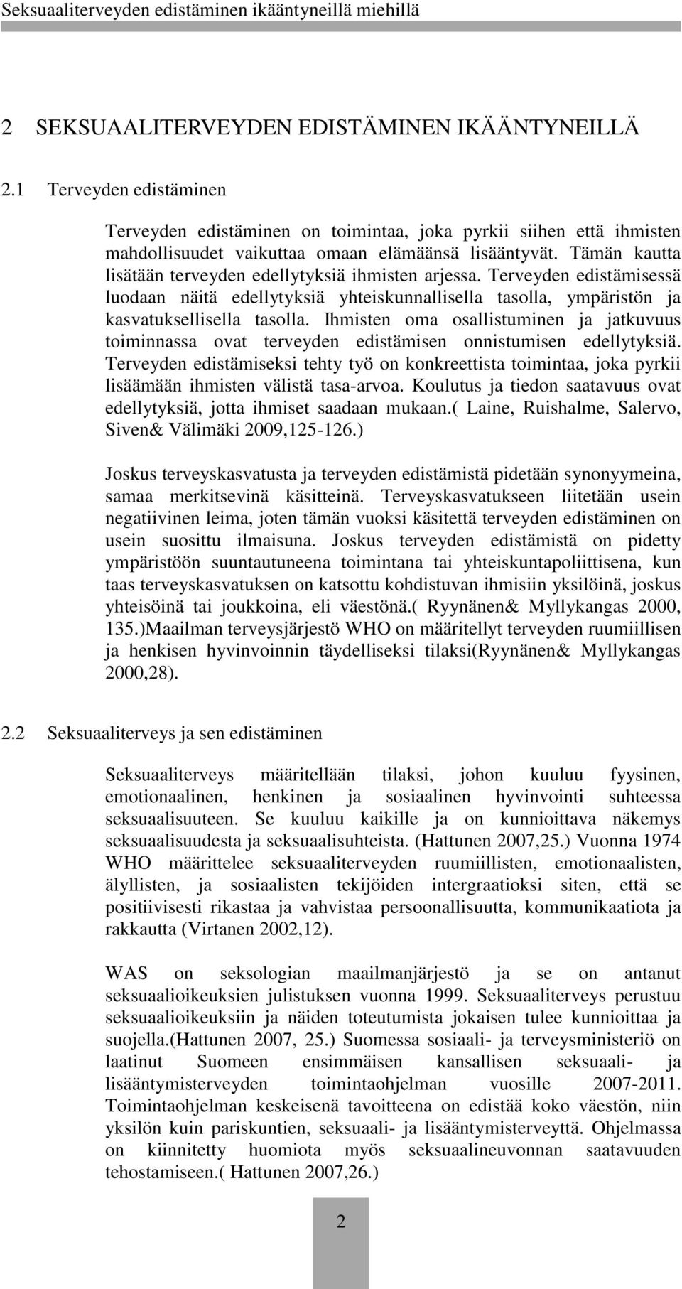 Ihmisten oma osallistuminen ja jatkuvuus toiminnassa ovat terveyden edistämisen onnistumisen edellytyksiä.