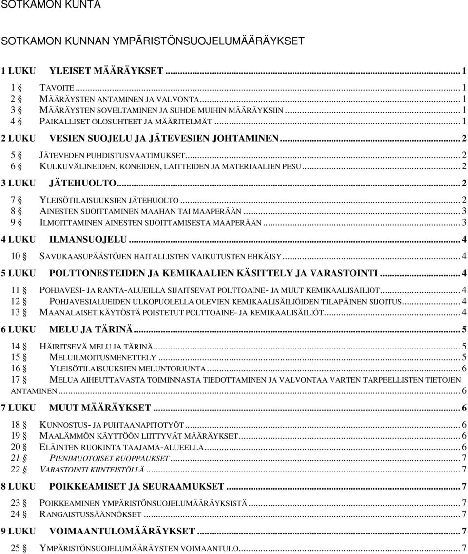 .. 2 3 LUKU JÄTEHUOLTO... 2 7 YLEISÖTILAISUUKSIEN JÄTEHUOLTO... 2 8 AINESTEN SIJOITTAMINEN MAAHAN TAI MAAPERÄÄN... 3 9 ILMOITTAMINEN AINESTEN SIJOITTAMISESTA MAAPERÄÄN... 3 4 LUKU ILMANSUOJELU.