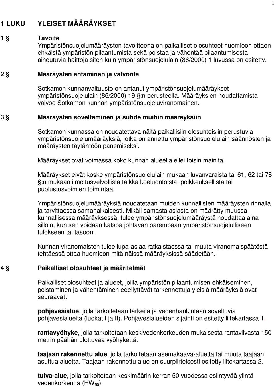 2 Määräysten antaminen ja valvonta Sotkamon kunnanvaltuusto on antanut ympäristönsuojelumääräykset ympäristönsuojelulain (86/2000) 19 :n perusteella.