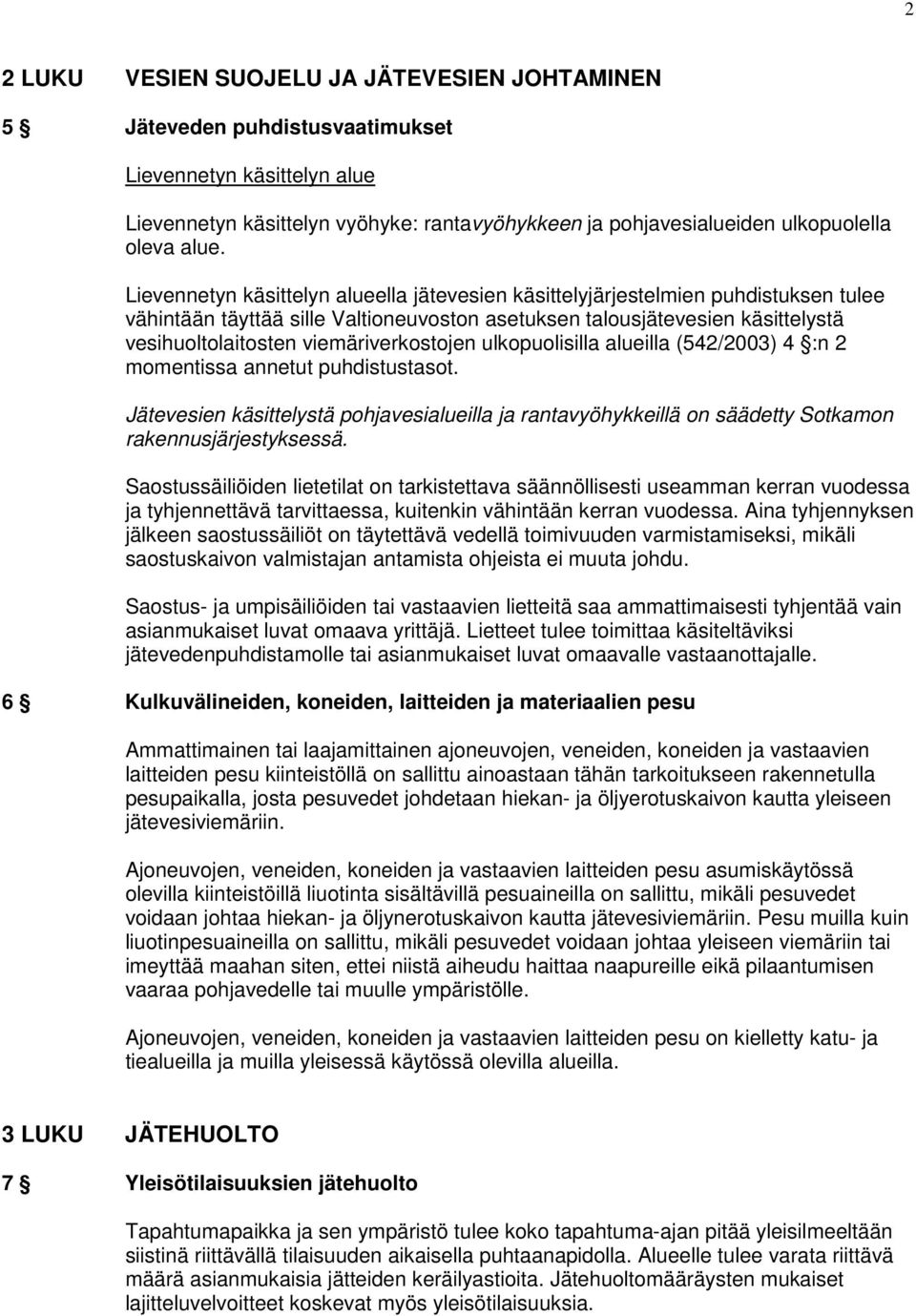 viemäriverkostojen ulkopuolisilla alueilla (542/2003) 4 :n 2 momentissa annetut puhdistustasot.