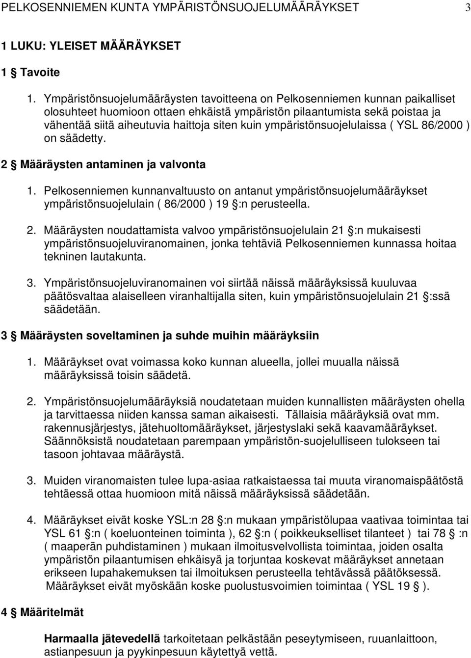 ympäristönsuojelulaissa ( YSL 86/2000 ) on säädetty. 2 Määräysten antaminen ja valvonta 1.