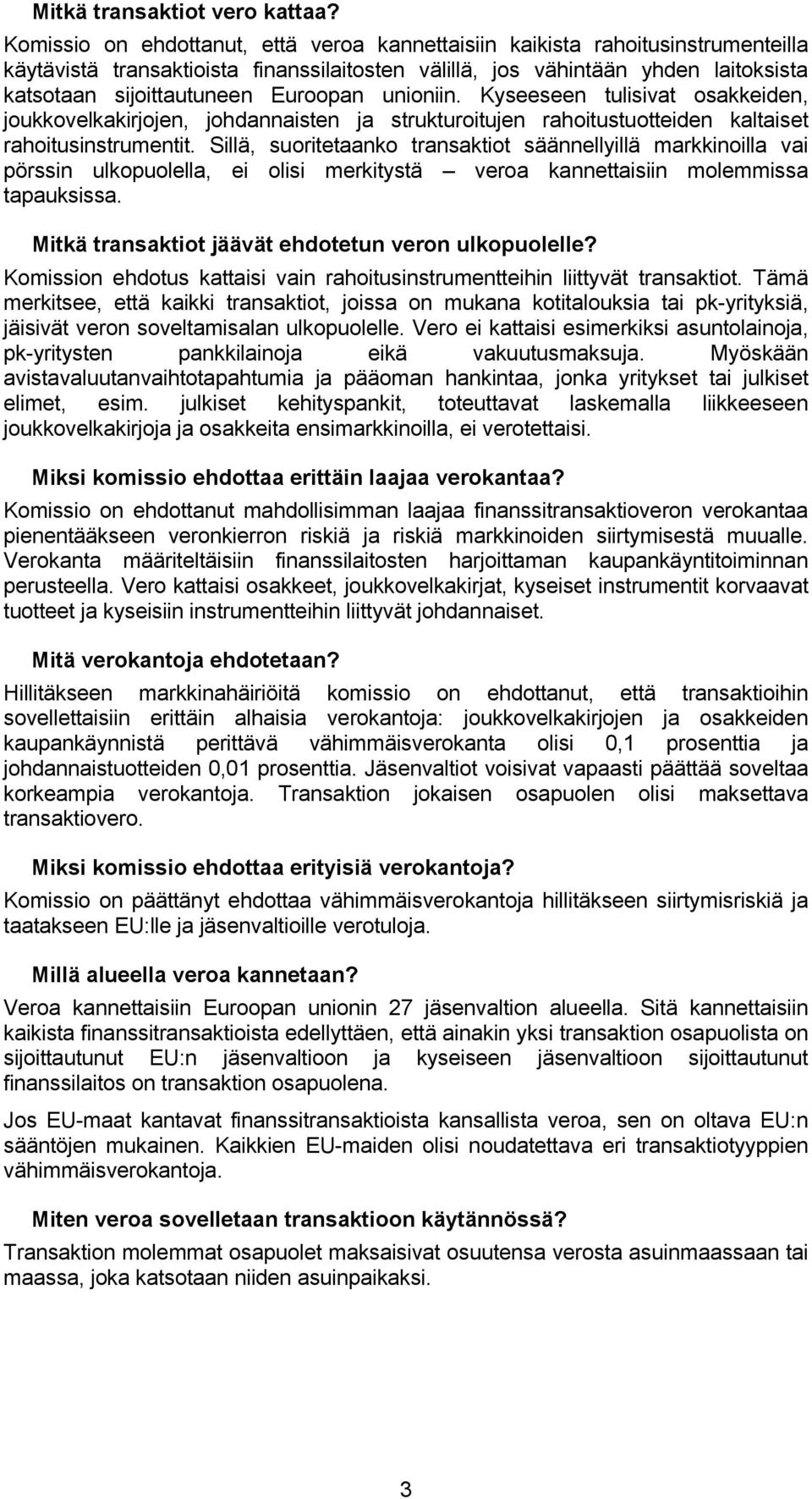 Euroopan unioniin. Kyseeseen tulisivat osakkeiden, joukkovelkakirjojen, johdannaisten ja strukturoitujen rahoitustuotteiden kaltaiset rahoitusinstrumentit.
