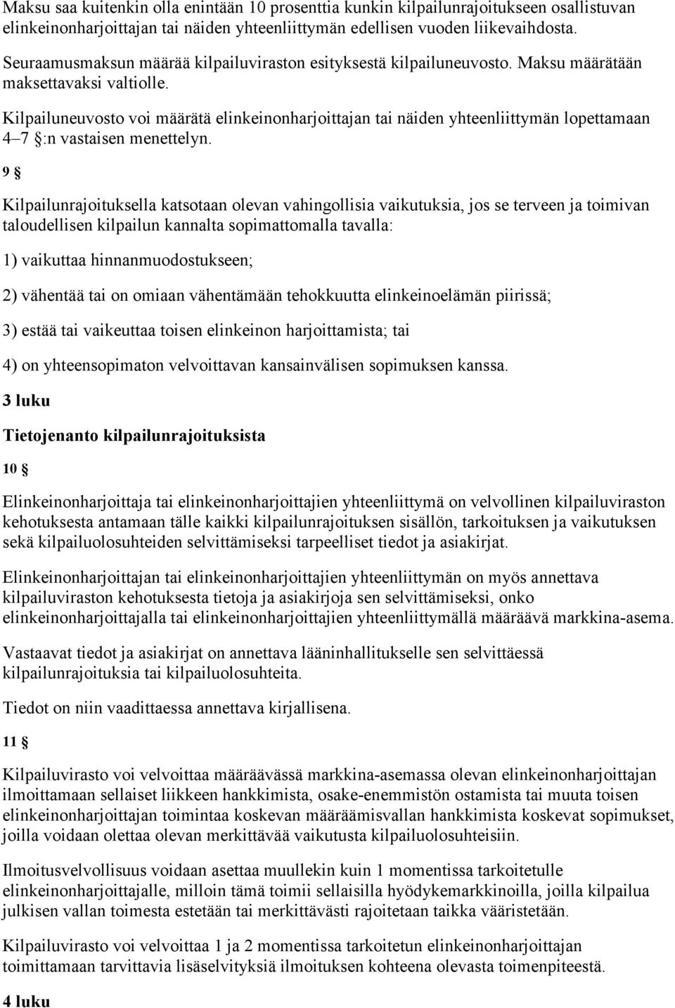 Kilpailuneuvosto voi määrätä elinkeinonharjoittajan tai näiden yhteenliittymän lopettamaan 4 7 :n vastaisen menettelyn.